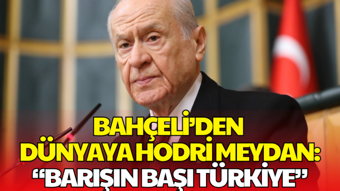 Devlet Bahçeli’den Dünyaya 'Hodri Meydan' Çağrısı